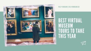Kelly Hansard Best Virtual Museum Tours To Take This Year