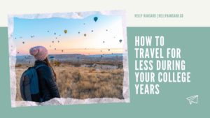 Kelly Hansard How To Travel For Less During Your College Years