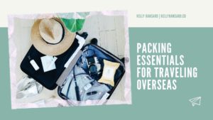 Kelly Hansard Packing Essentials For Traveling Overseas