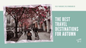 Kelly Hansard The Best Travel Destinations For Autumn