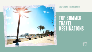 Top Summer Travel Destinations Kelly Hansard (1)